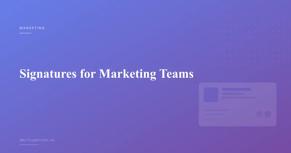 Email signature strategies and templates for marketing teams and campaigns