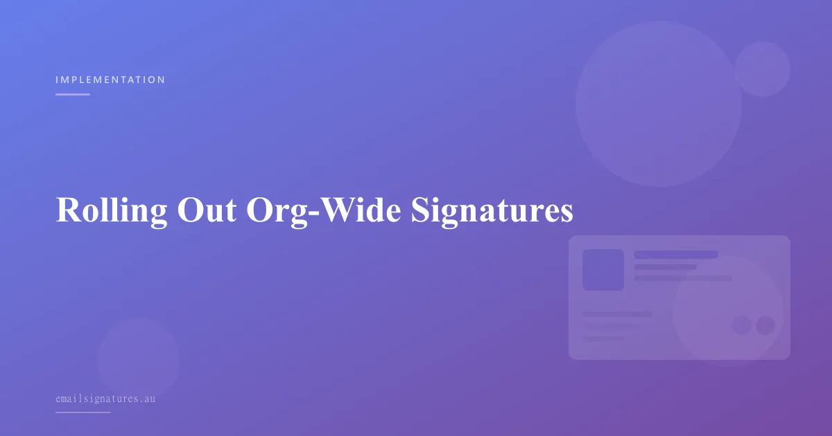 Guide to rolling out consistent email signatures across your entire organisation